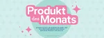 Produkt des Monats…was ist das?
